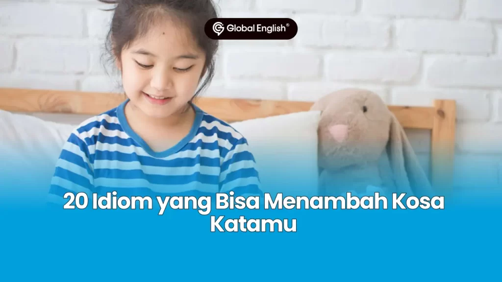 20 Idiom yang Bisa Menambah Kosa Katamu