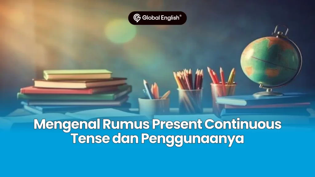 Mengenal Rumus Present Continuous Tense dan Penggunaanya